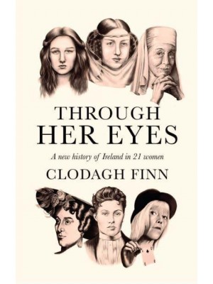 Through Her Eyes A New History of Ireland in 21 Women