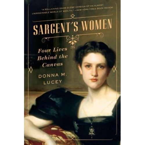Sargent's Women Four Lives Behind the Canvas