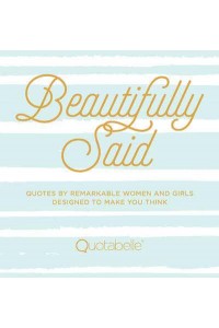 Beautifully Said Quotes by Remarkable Women and Girls, Designed to Make You Think - Everyday Inspiration