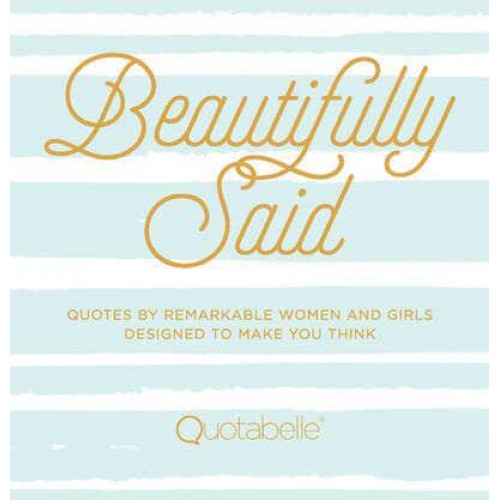 Beautifully Said Quotes by Remarkable Women and Girls, Designed to Make You Think - Everyday Inspiration