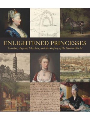 Enlightened Princesses Caroline, Augusta, Charlotte, and the Shaping of the Modern World