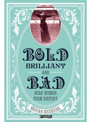 Bold, Brilliant & Bad Irish Women from History