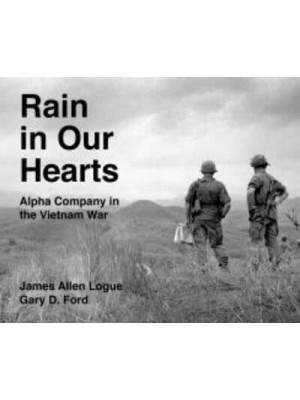Rain in Our Hearts Alpha Company in the Vietnam War - Peace and Conflict Series