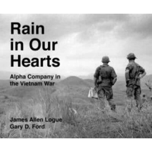 Rain in Our Hearts Alpha Company in the Vietnam War - Peace and Conflict Series