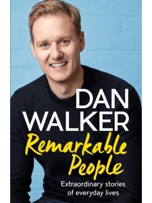Remarkable People Extraordinary Stories of Everyday Lives
