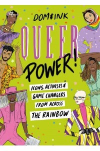 Queer Power A Celebration of Icons, Activists and Game Changers from Across the Rainbow