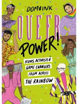 Queer Power A Celebration of Icons, Activists and Game Changers from Across the Rainbow
