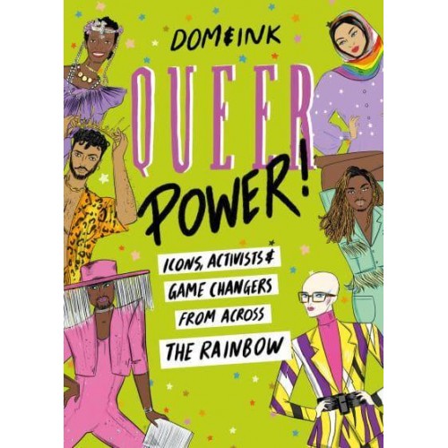 Queer Power A Celebration of Icons, Activists and Game Changers from Across the Rainbow