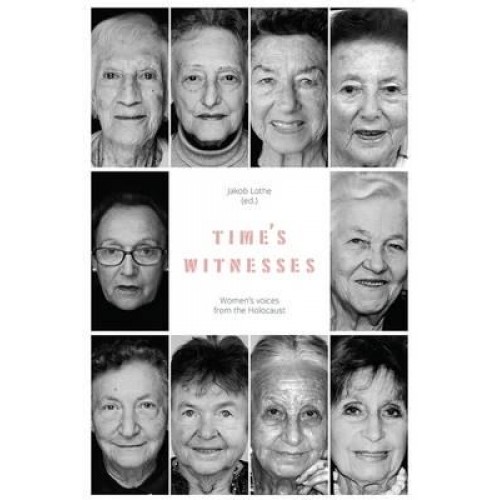 Time's Witnesses Women's Voices from the Holocaust
