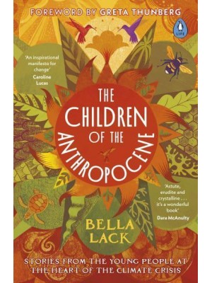 The Children of the Anthropocene Stories from the Young People at the Heart of the Climate Crisis