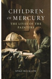 Children of Mercury The Lives of the Painters