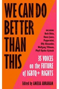 We Can Do Better Than This 35 Voices on the Future of LGBTQ+ Rights