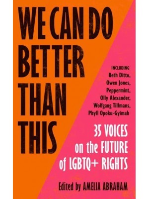 We Can Do Better Than This 35 Voices on the Future of LGBTQ+ Rights