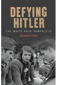 Defying Hitler The White Rose Pamphlets