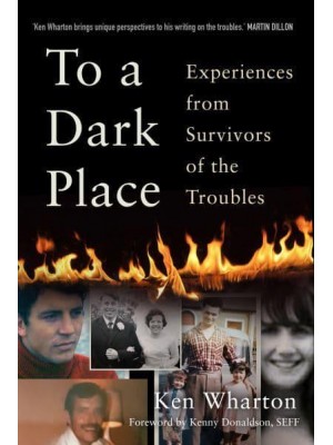 To a Dark Place Experiences from Survivors of the Troubles