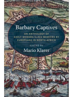 Barbary Captives An Anthology of Early Modern Slave Memoirs by Europeans in North Africa