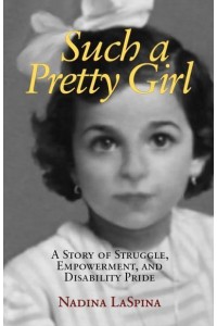 Such a Pretty Girl A Story of Struggle, Empowerment, and Disability Pride