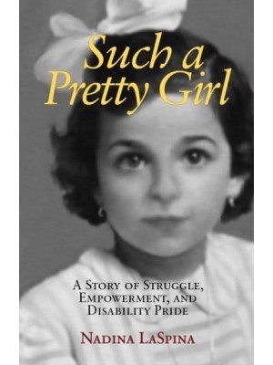 Such a Pretty Girl A Story of Struggle, Empowerment, and Disability Pride