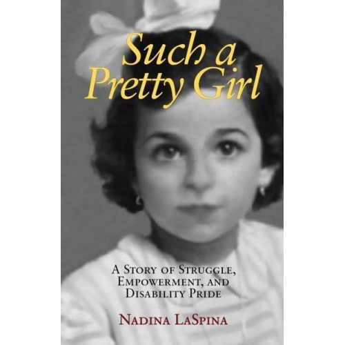 Such a Pretty Girl A Story of Struggle, Empowerment, and Disability Pride