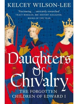 Daughters of Chivalry The Forgotten Children of Edward I