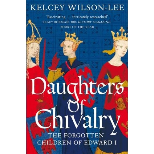 Daughters of Chivalry The Forgotten Children of Edward I