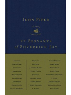27 Servants of Sovereign Joy Faithful, Flawed, and Fruitful