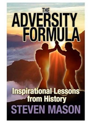 The Adversity Formula Inspirational Lessons from History
