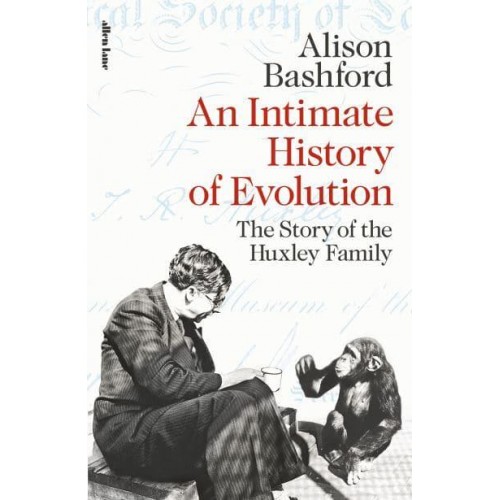 An Intimate History of Evolution The Story of the Huxley Family