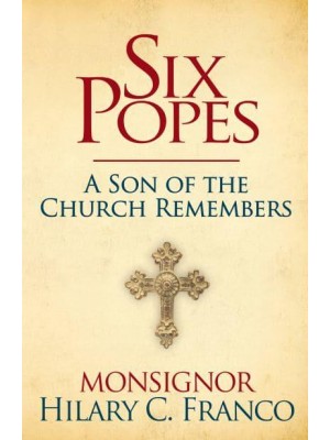 Six Popes A Son of the Church Remembers