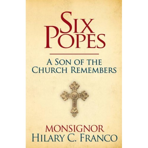 Six Popes A Son of the Church Remembers