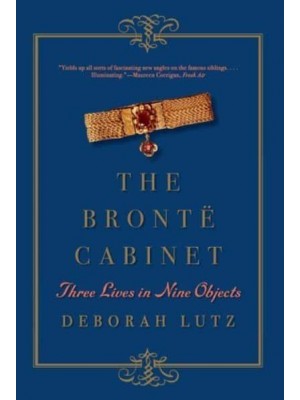 The Brontë Cabinet Three Lives in Nine Objects