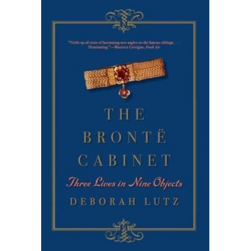 The Brontë Cabinet Three Lives in Nine Objects