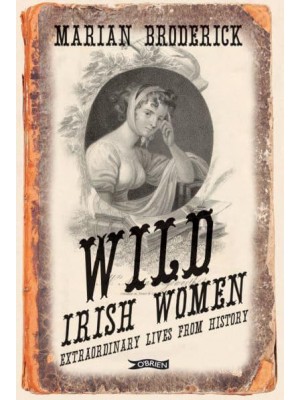 Wild Irish Women Extraordinary Lives from History