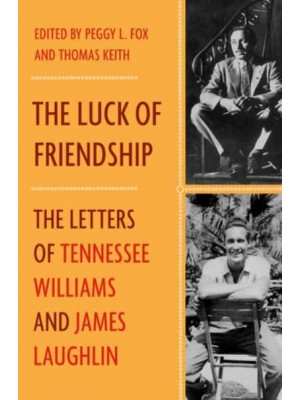 The Luck of Friendship The Letters of Tennessee Williams and James Laughlin