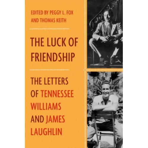 The Luck of Friendship The Letters of Tennessee Williams and James Laughlin