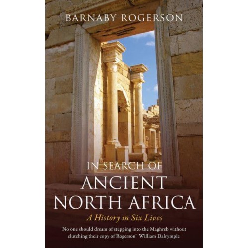 In Search of Ancient North Africa A History in Six Lives