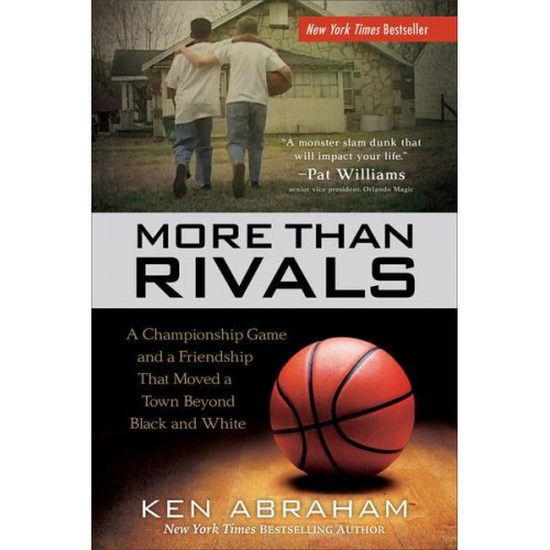 More Than Rivals A Championship Game and a Friendship That Moved a Town Beyond Black and White