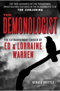 The Demonologist The Extraordinary Career of Ed and Lorraine Warren