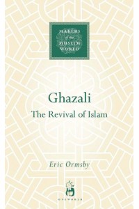 Ghazali The Revival of Islam - Makers of the Muslim World