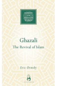 Ghazali The Revival of Islam - Makers of the Muslim World