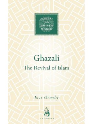 Ghazali The Revival of Islam - Makers of the Muslim World