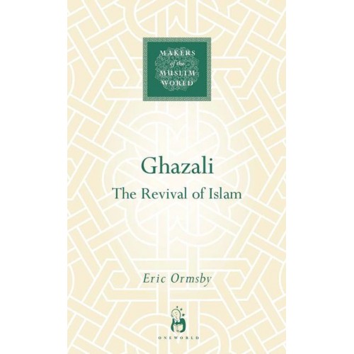 Ghazali The Revival of Islam - Makers of the Muslim World