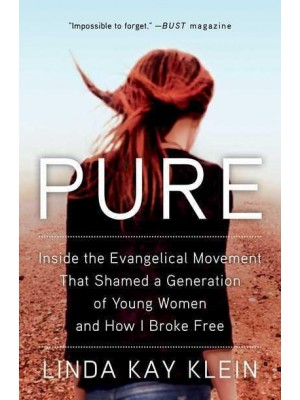 Pure Inside the Evangelical Movement That Shamed a Generation of Young Women and How I Broke Free