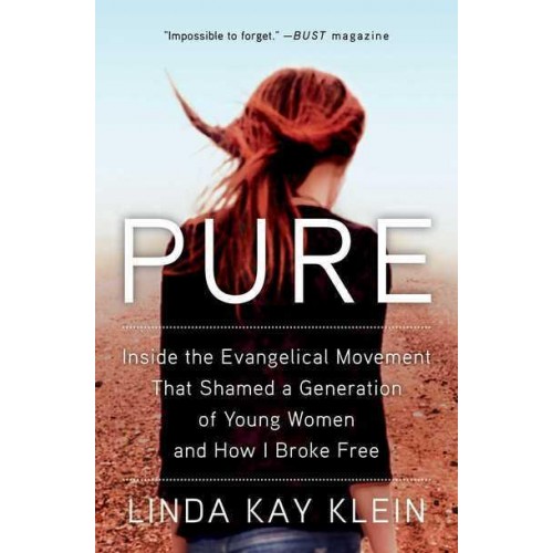 Pure Inside the Evangelical Movement That Shamed a Generation of Young Women and How I Broke Free