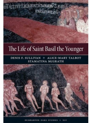 The Life of Saint Basil the Younger Critical Edition and Annotated Translation of the Moscow Version - Dumbarton Oaks Studies