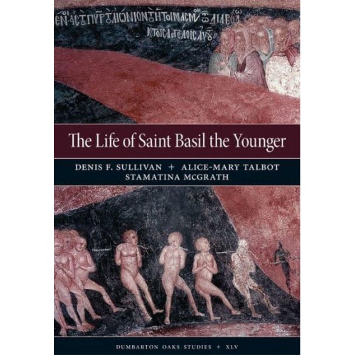 The Life of Saint Basil the Younger Critical Edition and Annotated Translation of the Moscow Version - Dumbarton Oaks Studies