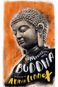 Conversations With Buddha A Fictional Dialogue Based on Biographical Facts