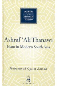 Ashraf 'Ali Thanawi Islam in Modern South Asia - Makers of the Muslim World