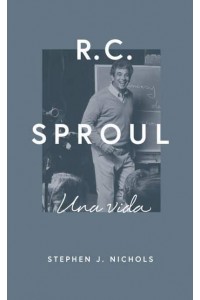 R.C. Sproul Una Vida