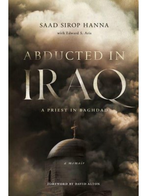Abducted in Iraq A Priest in Baghdad